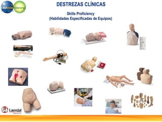 Skills Proficiency
(Habilidades Especificadas de Equipos)
DESTREZAS CLÍNICAS
 