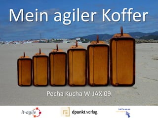 Mein agiler Koffer


    Pecha Kucha W-JAX 09
 