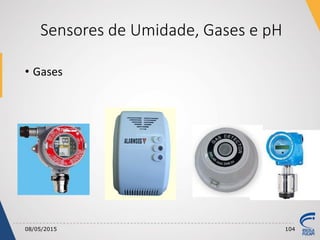 Sensores de Umidade, Gases e pH
• Gases
08/05/2015 104
 