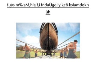 fuys m%;sM,hla f,i fndaÜgq iy keõ ksIamdokh 
úh 
 