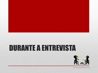 DURANTE A ENTREVISTA
http://pixabay.com/pt/entrevista-de-emprego-carreira-156130/
 