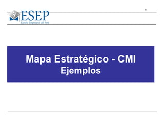 9
Mapa Estratégico - CMI
Ejemplos
 