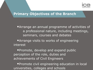 Primary Objectives of the Branch <ul><li>Arrange an annual programme of activities of  a professional nature, including me...