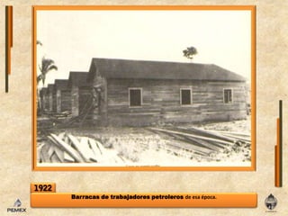 1922Barracas de trabajadorespetrolerosde esa época.
