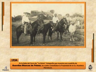 1934En la falda del Cerro de ‟La Dicha”. Fotografía que muestra una cuadrilla de GuardiasBlancas de Pelaez, lascualescustodiabanlaPropiedad de laCo. HuastecaPetroleum.