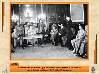 1938Secretarios de Estado y Gobernadoresfelicitan a Cárdenas por sudesiciónenelasuntodelPetróleo (24 de Marzo).