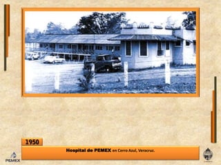 1950Hospital de PEMEX en Cerro Azul, Veracruz.