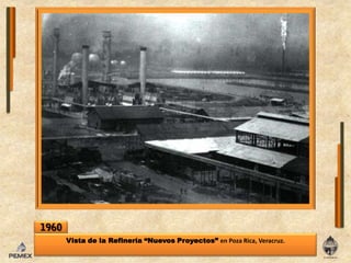 1960Vista de laRefinería “NuevosProyectos” enPoza Rica, Veracruz.