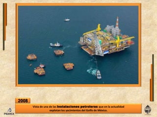 2008Vista de una de las instalaciones petroleras que en la actualidad explotan los yacimientos del Golfo de México. 