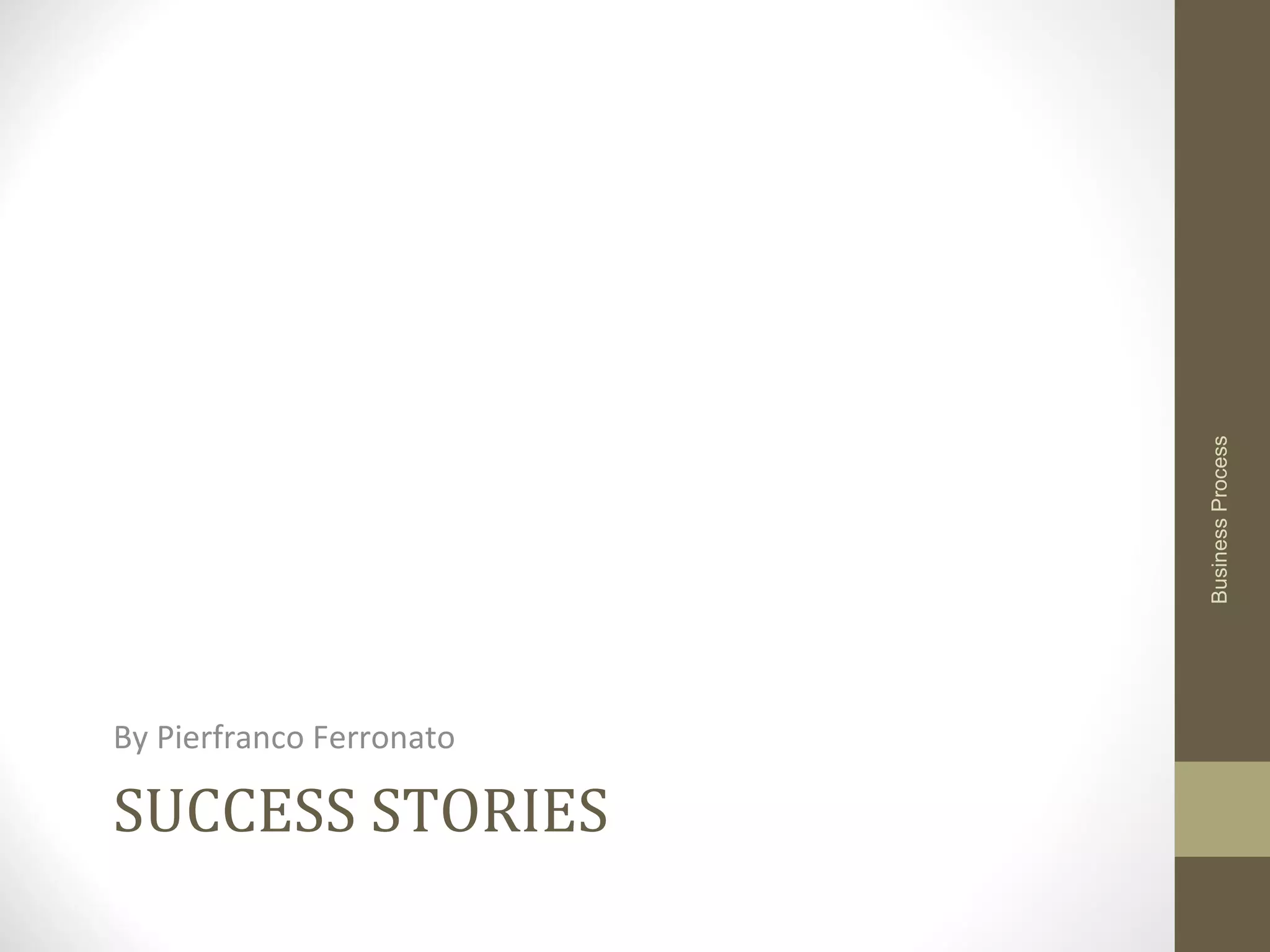 SUCCESS STORIES
By Pierfranco Ferronato
BusinessProcess
 