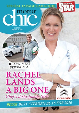 PLUS! BEST CITROEN BUYS FOR 2016
chic
motor
SPECIAL 12-PAGE CAR GUIDE
SATURDAY,
JANUARY23,2016
RACHEL
LANDS
A BIG ONE
Chef’s dishy family SUV
● IAN’S IN THE
DRIVING SEAT
 