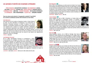 ESCAPADES LITTÉRAIRES Scandinavie
26
ESCAPADES LITTÉRAIRES Scandinavie
27
LES AUTEURS ET INVITÉS DES ESCAPADES LITTÉRAIRES
IRÈNE BONACINA  JEAN-BAPTISTE COURSAUD  ÅKE EDWARDSON  JOANNA
HELLGREN  STIAN HOLE  SUSANNE JUUL  HÅKAN LINDQUIST  KATARINA MAZETTI 
DOMINIQUE PINON  JØRN RIEL  GUNNAR STAALESEN  JÓN KALMAN STEFÁNSSON 
LIV STRÖMQUIST  ÁRNI THÓRARINSSON  OLIVIER TRUC  HERBJØRG WASSMO
Tous les auteurs sont présents à l’inauguration vendredi 17 avril 2015.
Et en séance de dédicaces samedi 18 et dimanche 19 avril 2015.
Irène Bonacina
Irène Bonacina est une artiste et illustratrice formée à l’école Estienne
de Paris, aux Arts Décoratifs de Strasbourg et aux Beaux-Arts de
Bratislava. L’illustration jeunesse et adulte, la gravure, les carnets
dessinés, lui permettent d’exprimer des univers variés et de poursuivre
une recherche dans le dessin et la matière. Cherchant à développer
une collaboration approfondie avec l’éditeur, elle s’est rapprochée de
maisons indépendantes telles que Chandeigne, les Éditeurs associés, La Joie de Lire et
MeMo. Son premier livre d’auteur est paru en 2011 aux éditions La Joie de Lire. Elle aime
aussi créer des rencontres-ateliers pour les enfants et ses dessins sont régulièrement
exposés en France et à l’étranger.
CHAPELLE > DIM.16H30
Jean-Baptiste Coursaud
Né en 1969, Jean-Baptiste Coursaud vit actuellement à Berlin.
Il est traducteur du norvégien, du danois et du suédois. Spécialiste
de littérature jeunesse et de littérature des pays scandinaves, il a été
directeur de collection aux éditions Gaïa et se consacre désormais à
la traduction littéraire. Il est l’auteur chez Thierry Magnier d’Entretiens,
portraits d’auteurs jeunesse, 2005. Il est le traducteur de la nouvelle
version de Palais de Glace de Tarjei Vesaas, parue aux éditions Cambourakis en 2014.
Pour les Escapades Littéraires, Jean-Baptiste sera également l’interprète de l’auteur et
illustrateur norvégien Stian Hole.
AUDITORIUM > JEUDI 18H30. CHAPELLE > VEND. 10H, 17H. SAM. 14H45, 16H. DIM. 11H30.
Åke Edwardson
Né en 1953, il vit à Göteborg, sur la côte ouest de la Suède. Il est l’auteur
des enquêtes d’Erik Winter traduites dans plus de vingt langues, primées
par de nombreuses distinctions dans le monde entier, et adaptées pour
la télévision. Il est considéré comme le successeur de Henning Mankell.
L’héroïne principale de tous ses romans, la ville de Göteborg, est au cœur
de chaque aventure. L’auteur décrit son évolution sociale et politique, loin
du paradis suédois tant célébré.
MÉDIATHÈQUE > SAM. 9H. CHAPELLE > DIM. 14H.
Joanna Hellgren
Joanna Hellgren est née en 1981 à Stockholm, en Suède. Après une
licence d’arts graphiques et d’illustration passée à la Kontfack, à
Stockholm en 2004, elle s’installe à Paris pour deux ans. Elle acquiert
ainsi une connaissance du français qui lui permet d’écrire directement
dans cette langue. Son premier album Mon frère nocturne est publié en
France en 2008 aux éditions Cambourakis. La trilogie Frances est publiée
entre 2008 et 2012. Joanna Hellgren écrit des histoires d’une grande finesse et d’une
impressionnante justesse psychologique, croisant des portraits intimes et des questions de
société avec une acuité percutante.
CHAPELLE > SAM. 11H30, 16H.
Stian Hole
Auteur-illustrateur reconnu, né en 1969 en Norvège, Stian Hole est
diplômé de l’école nationale des arts graphiques et du design d’Oslo. Il
a reçu le Prix du ministère de la Culture norvégien en 2005, le Bologna
RagazziAward 2007 et le Prix Sorcières 2009 pour L’Été de Garmann paru
en avril 2008. Stian Hole nous enchante avec des histoires sensibles et
poétiques au milieu d'un univers graphique saisissant et profond.
CHAPELLE > VEND. 10H, 17H. SAM. 16H. DIM. 11H30.
Susanne Juul
D’origine danoise, Susanne Juul co-fonde avec Bernard Saint Bonnet les
éditions Gaïa en 1991. Traductrice du français au danois, elle a de fait
une bonne approche des auteurs nordiques. Avec son partenaire, elle se
lance dans la traduction de Jørn Riel et publie, en 1993, La Vierge froide
et autres racontars. Les dix autres volumes suivront. Éditrice passionnée,
Susanne Juul se fie avant tout à ses goûts littéraires et le succès est au
rendez-vous. En 2013, les éditions Gaïa ont fêté leurs 20 ans d’existence.
CHAPELLE > DIM. 15H, 15H30.
 