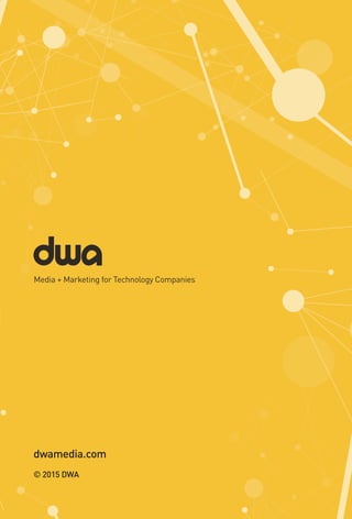 Media + Marketing for Technology Companies
dwamedia.com
© 2015 DWA
 
