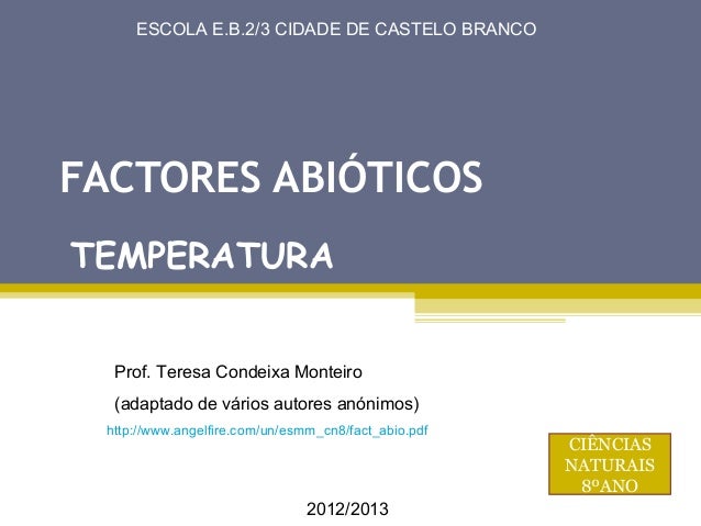 /25      ESCOLA E.B.2/3 CIDADE DE CASTELO BRANCOFACTORES ABIÓTICOSTEMPERATURA   Prof. Teresa Condeixa Monteiro   (adaptado...