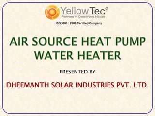 PRESENTED BY
DHEEMANTH SOLAR INDUSTRIES PVT. LTD.
ISO 9001 : 2008 Certified Company
 