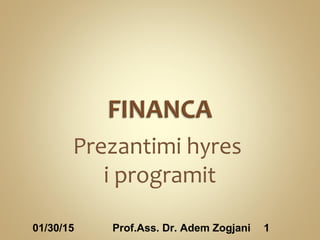 01/30/15 Prof.Ass. Dr. Adem Zogjani 1
Prezantimi hyres
i programit
 