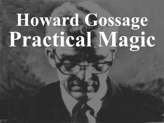 Practical Magic
Howard Gossage
 