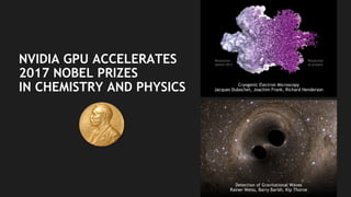 7
NVIDIA GPU ACCELERATES
2017 NOBEL PRIZES
IN CHEMISTRY AND PHYSICS Cryogenic Electron Microscopy
Jacques Dubochet, Joachim Frank, Richard Henderson
Detection of Gravitational Waves
Rainer Weiss, Barry Barish, Kip Thorne
Resolution
before 2013
Resolution
at present
 