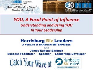 YOU, A Focal Point of Influence
Understanding and Being YOU
In Your Leadership
Harrisburg Biz Leaders
A Venture of BARBUSH ENTERPRISES

with
James Eugene Barbush
Success Facilitator - Speaker - Leadership Developer

 