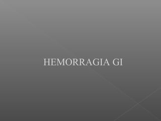 HEMORRAGIA GI
 