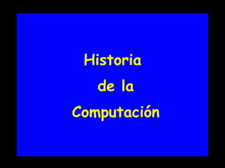 Historia  de la  Computación 