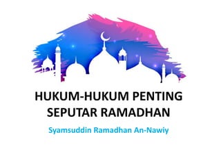 HUKUM-HUKUM PENTING
SEPUTAR RAMADHAN
Syamsuddin Ramadhan An-Nawiy
 