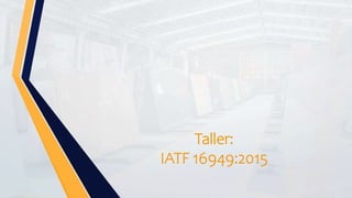Taller:
IATF 16949:2015
 