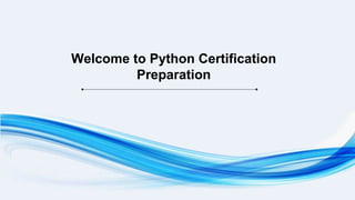 Welcome to Python Certification
Preparation
 