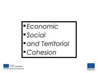 Economic
Social
and Territorial
Cohesion
Economic
Social
and Territorial
Cohesion
 