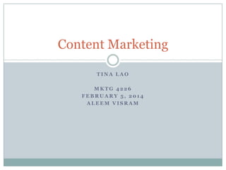 Content Marketing
TINA LAO
MKTG 4226
FEBRUARY 5, 2014
ALEEM VISRAM

 