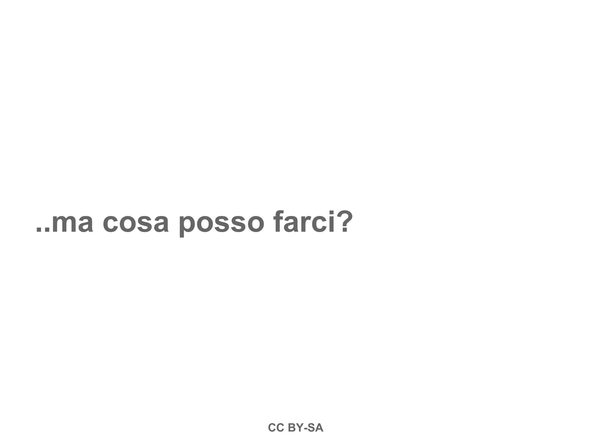 ..ma cosa posso farci?
CC BY-SA
 