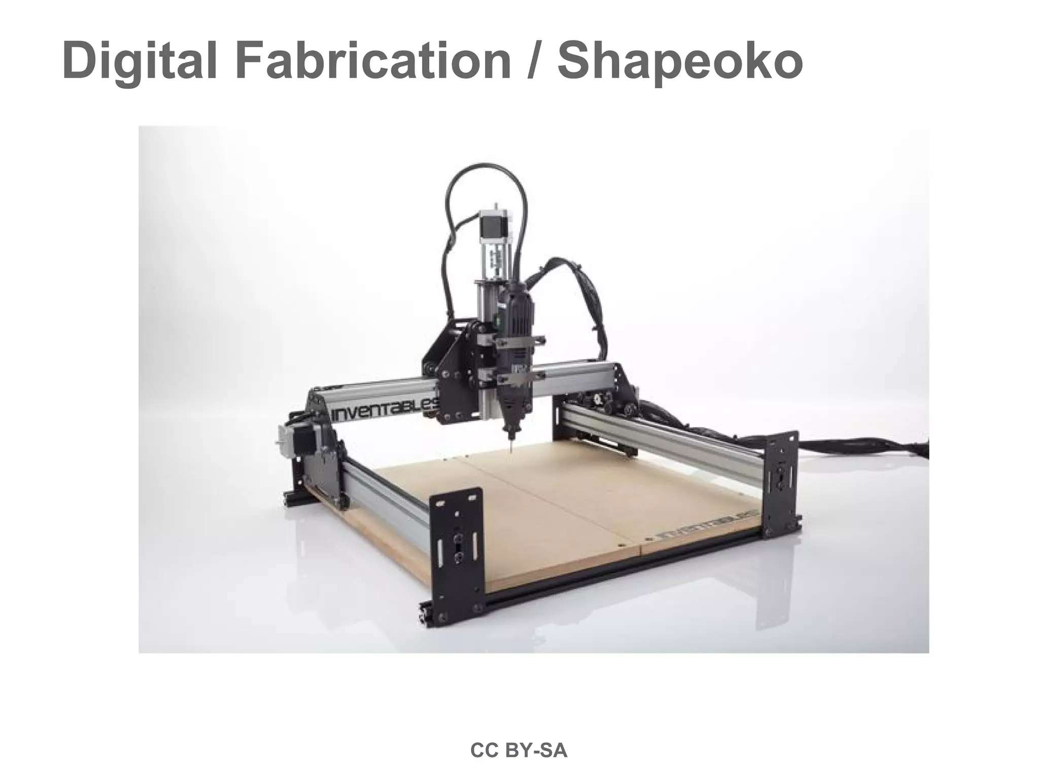 Digital Fabrication / Shapeoko
CC BY-SA
 