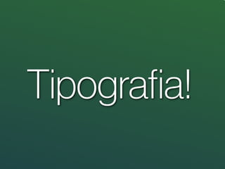 Tipograﬁa!
 