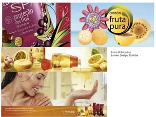 Linha O Boticário
Lumen Design, Curitiba
 