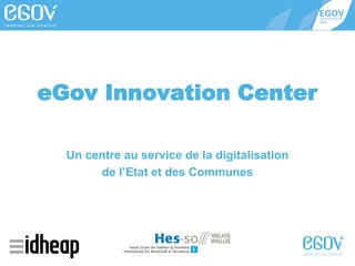 eGov Innovation Center
Un centre au service de la digitalisation
de l’Etat et des Communes

 