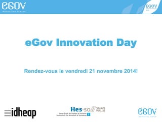eGov Innovation Day
Rendez-vous le vendredi 21 novembre 2014!

 