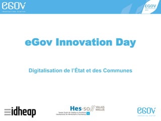 eGov Innovation Day
Digitalisation de l’État et des Communes

 