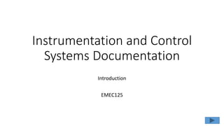 Instrumentation and Control
Systems Documentation
Introduction
EMEC125
 