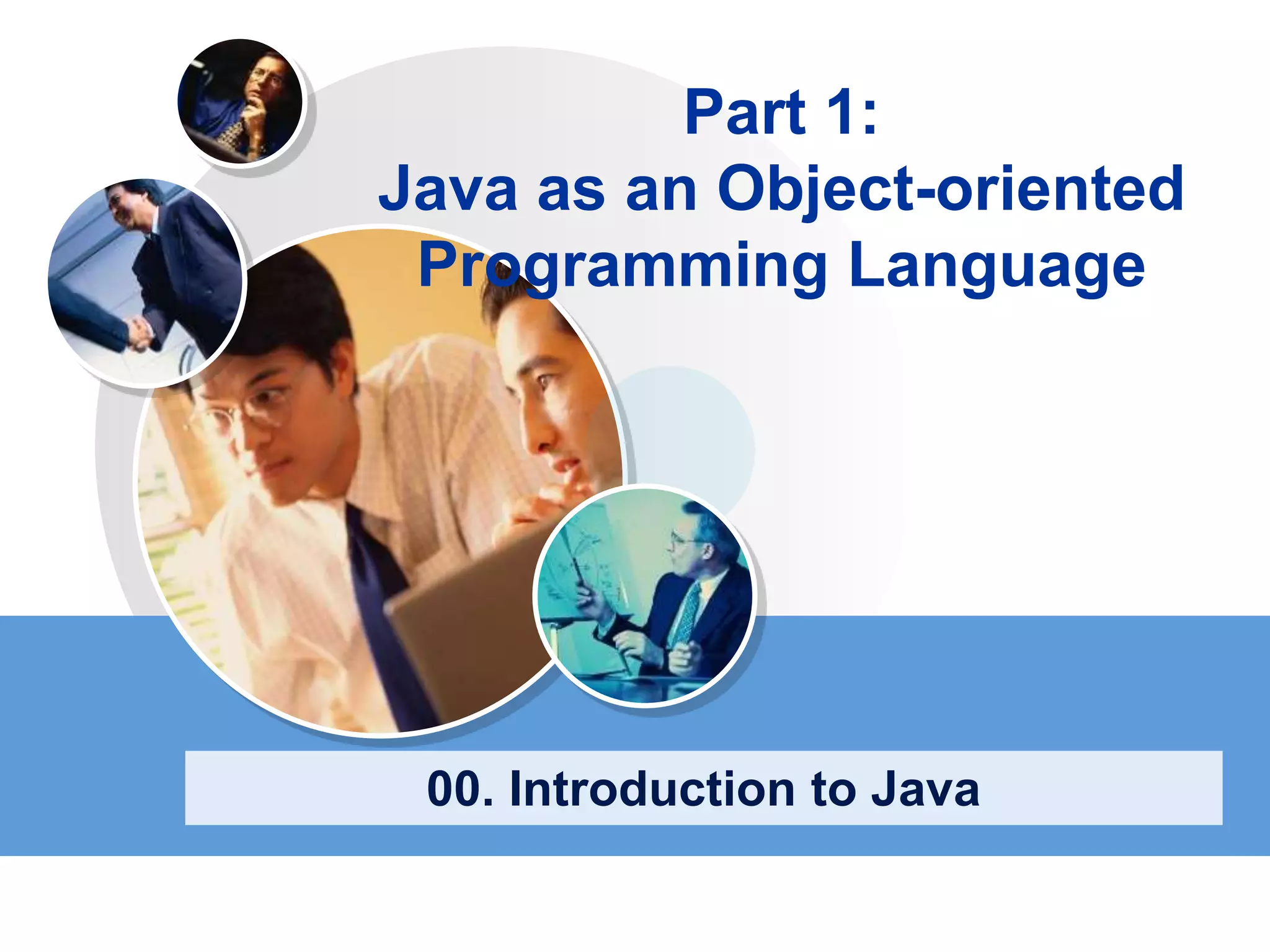 Part 1:
Java as an Object-oriented
Programming Language
00. Introduction to Java
 