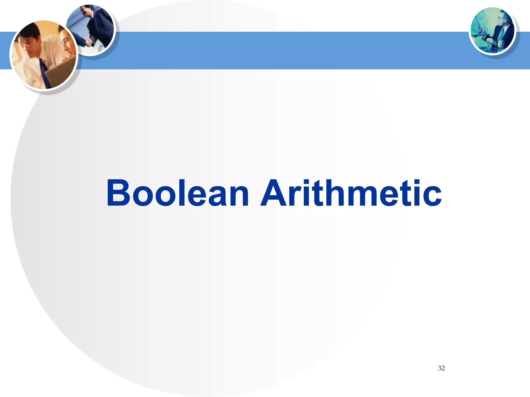 32
Boolean Arithmetic
 