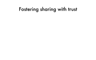 Fostering sharing with trust
 