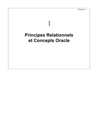 I
I
M.Hanoune
Principes Relationnels
et Concepts Oracle
 