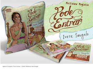 Agência Conception, Rio de Janeiro | Cliente: Multishow, Ivete Sangalo
 