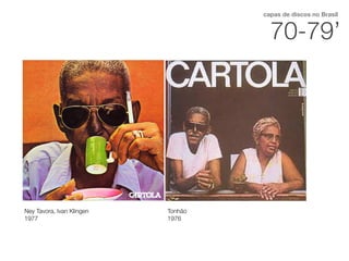 Ney Tavora, Ivan Klingen
1977
70-79’
capas de discos no Brasil
Tonhão
1976
 