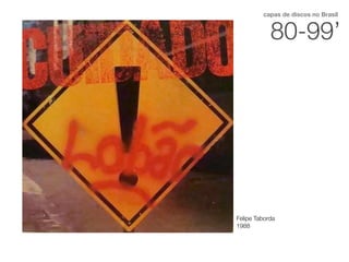 80-99’
capas de discos no Brasil
Felipe Taborda
1988
 