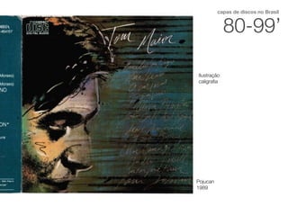 80-99’
capas de discos no Brasil
Pojucan
1989
Ilustração
caligraﬁa
 