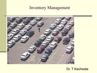 Inventory Management
Dr. T Kachwala
 