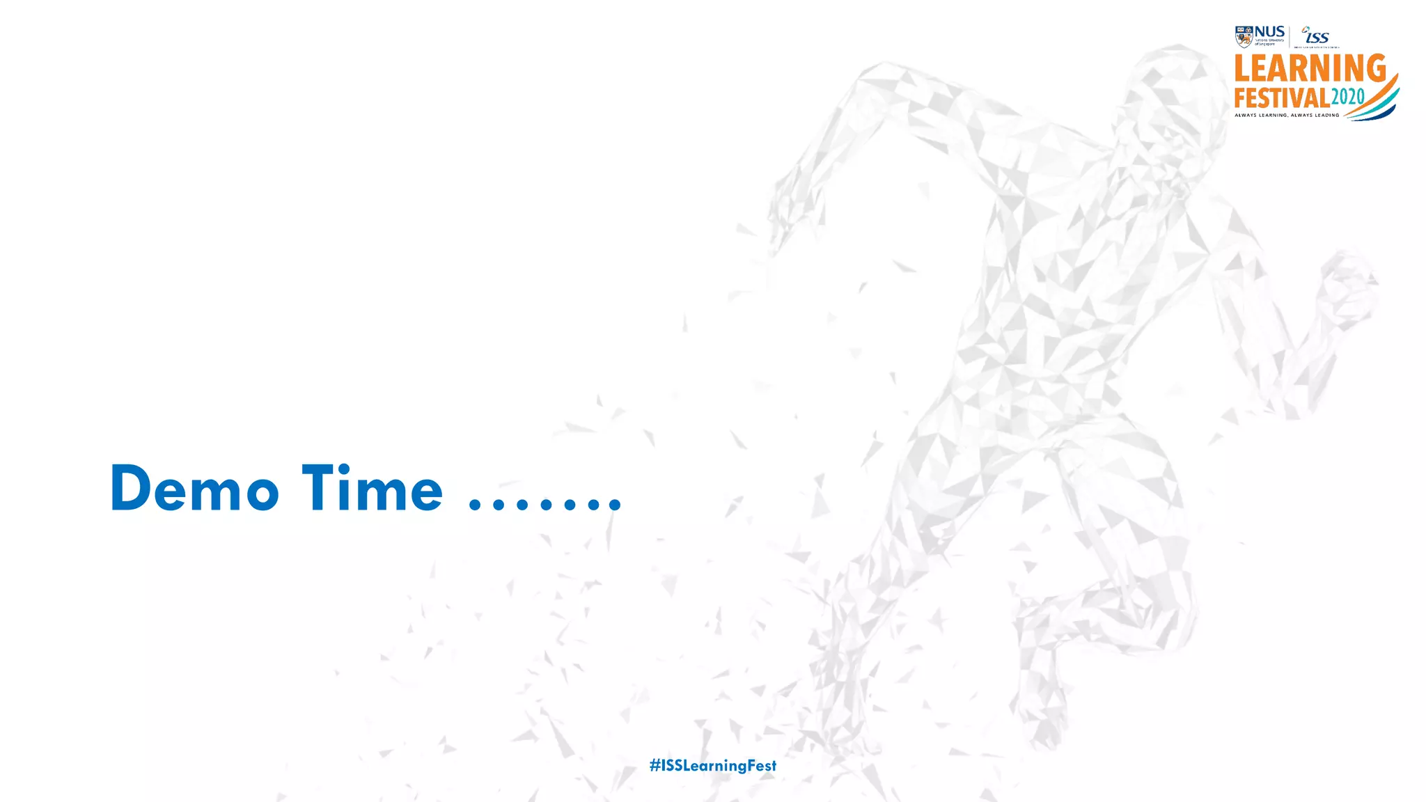 Demo Time …….
#ISSLearningFest
 