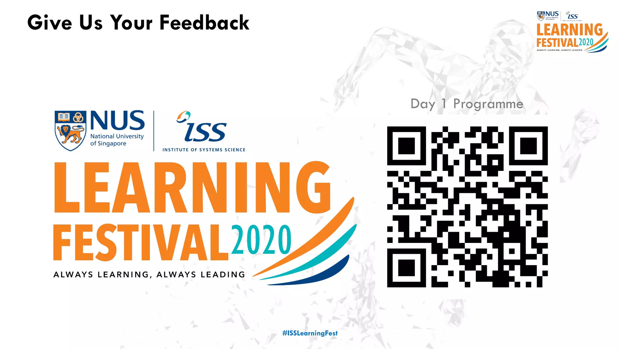 Give Us Your Feedback
#ISSLearningFest
Day 1 Programme
 