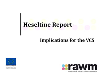 Heseltine Report
Implications for the VCS
 